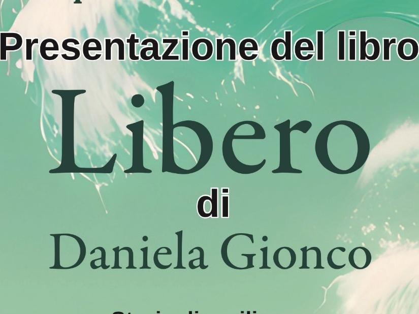 Presentazione del libro "Libero" di Daniela Gionco